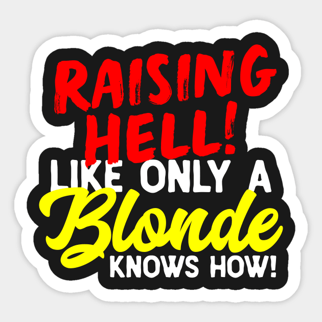 Raising Hell Like Only A Blonde Can Sticker by thingsandthings